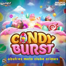 abutres moto clube crimes